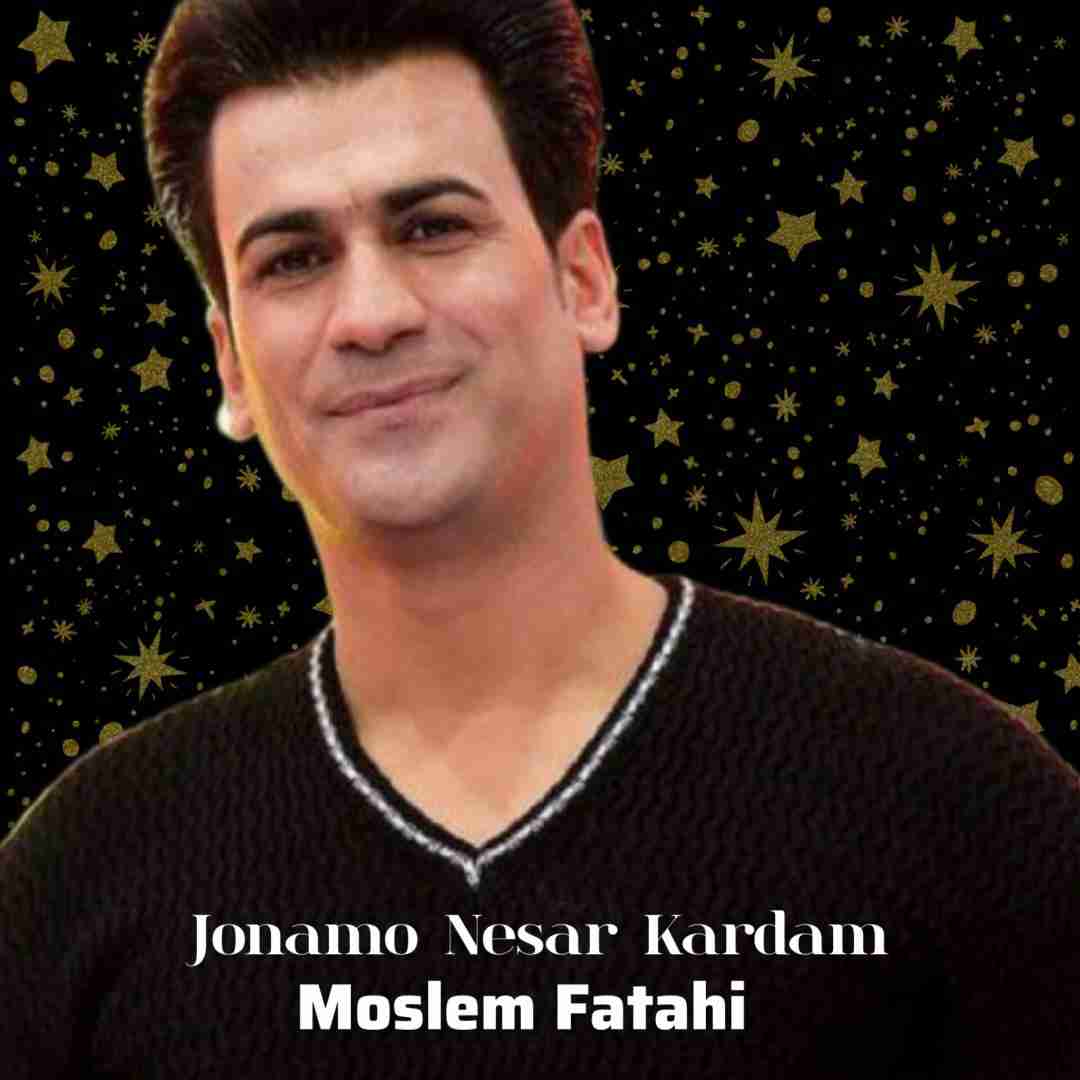 مسلم فتاحی جونمو نثار کردم